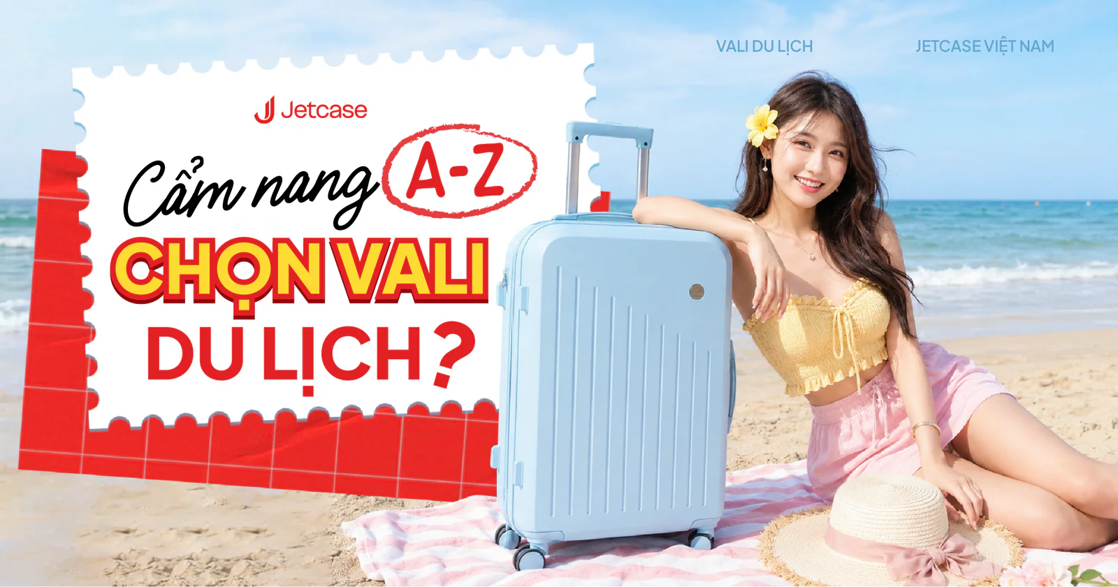 Cách Chọn Vali Du Lịch Chuẩn Từ A Đến Z (2026)